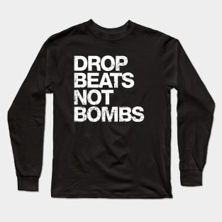 Drop Beats Not Bombs Long Sleeve T-Shirt